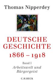 Deutsche Geschichte 1866-1918 Bd. I: Arbeitswelt und Bürgergeist - Cover
