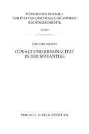 Münchener Beiträge zur Papyrusforschung Heft 108: Gewalt und Kriminalität in der Spätantike