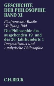 Geschichte der Philosophie Bd. 11: Die Philosophie des ausgehenden 19. und des 20. Jahrhunderts 1: Pragmatismus und Analytische Philosophie