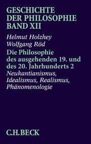 Geschichte der Philosophie Bd. 12: Die Philosophie des ausgehenden 19. und des 20. Jahrhunderts 2: Neukantianismus, Idealismus, Realismus, Phänomenologie