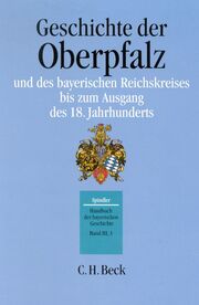 Handbuch der bayerischen Geschichte Bd. III, 3: Geschichte der Oberpfalz und des bayerischen Reichskreises bis zum Ausgang des 18. Jahrhunderts