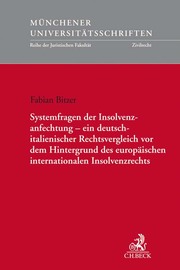 Systemfragen der Insolvenzanfechtung - ein deutsch-italienischer Rechtsvergleich vor dem Hintergrund des europäischen internationalen Insolvenzrechts