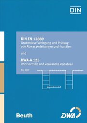 DIN EN 12889 Grabenlose Verlegung und Prüfung von Abwasserleitungen und -kanälen und DWA-A 125 Rohrvortrieb und verwandte Verfahren