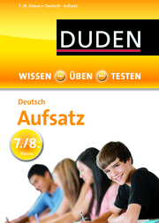 Wissen - Üben - Testen: Deutsch - Aufsatz 7./8. Klasse