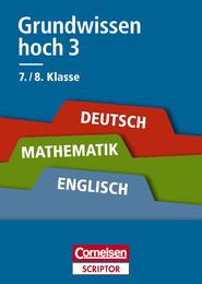 Grundwissen hoch 3 - Deutsch, Mathematik, Englisch