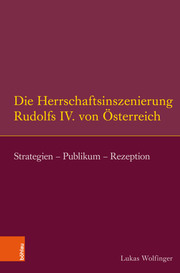 Die Herrschaftsinszenierung Rudolfs IV von Österreich