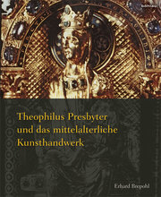 Theophilus Presbyter und das mittelalterliche Kunsthandwerk