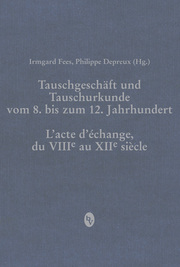 Tauschgeschäft und Tauschurkunde vom 8. bis zum 12. Jahrhundert / L'acte d'échange, du VIIIe au XIIe siècle
