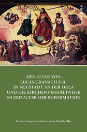 Der Altar von Lucas Cranach d. Ä. in Neustadt an der Orla und die Kirchenverhältnisse im Zeitalter der Reformation
