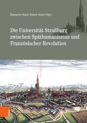 Die Universität Straßburg zwischen Späthumanismus und Französischer Revolution
