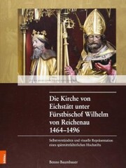Die Kirche von Eichstätt unter Fürstbischof Wilhelm von Reichenau 1464-1496