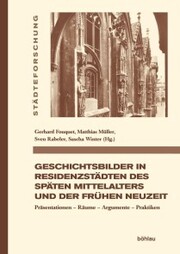 Geschichtsbilder in Residenzstädten des späten Mittelalters und der frühen Neuzeit - Cover