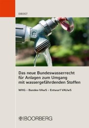 Das neue Bundeswasserrecht für Anlagen zum Umgang mit wassergefährdenden Stoffen WHG - Bundes-VAwS - Entwurf VAUwS