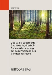 Quo vadis, Jagdrecht? - Das Jagdrecht in Baden-Württemberg auf dem Prüfstand des