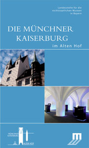 Die Münchner Kaiserburg im Alten Hof - Cover