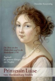 Prinzessin Luise von Mecklenburg-Strelitz: Die Reise an den Niederrhein und die Niederlande 1791