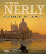 Friedrich Nerly - Von Erfurt in die Welt