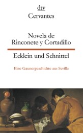 Novela de Rinconete y Cortadillo, famosos ladrones quehubo en Sevilla, la cualpaso asi en el ano de 1589/Ecklein und Schnittel - Eine Gaunergeschichte, die sich 1589 in Sevilla abgespielt hat