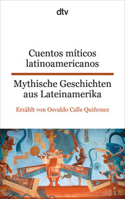 Cuentos míticos latinoamericanos Mythische Geschichten aus Lateinamerika