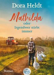 Mathilda oder Irgendwer stirbt immer - Dora Heldts warmherzig-schräge Dorfkrimi-Komödie, jetzt in großer Schrift - Cover