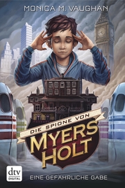 Die Spione von Myers Holt - Eine gefährliche Gabe - Cover