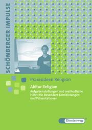 Schönberger Impulse - Praxisideen Religion, Abitur Religion