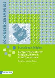 Schönberger Impulse - Praxisideen Religion, Kompetenzorientierter Religionsunterricht