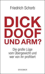 Dick, doof und arm?