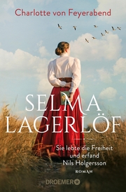 Selma Lagerlöf - sie lebte die Freiheit und erfand Nils Holgersson - Cover