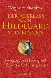 Ganzheitliche Naturheilkunde mit Hildegard von Bingen Hildegard-Heilkunde von A Z Gesund von Kopf bis Fuß