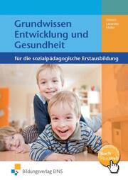Grundwissen Entwicklung und Gesundheit für die sozialpädagogische Erstausbildung - Kinderpflege, Sozialassistenz