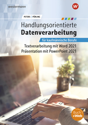 Handlungsorientierte Datenverarbeitung für kaufmännische Berufe Textverarbeitung mit Word 2021 Präsentation mit Power Point 2021