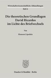 Die theoretischen Grundlagen David Ricardos im Lichte des Briefwechsels.
