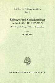 Reichsgut und Königsherrschaft unter Lothar III.(1125 - 1137).