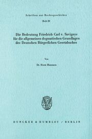 Die Bedeutung Friedrich Carl v.Savignys für die allgemeinen dogmatischen Grundla