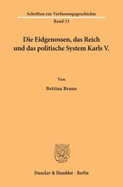 Die Eidgenossen, das Reich und das politische System Karls V.