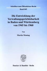 Die Entwicklung der Verwaltungsgerichtsbarkeit in Baden und Württemberg von 1945 bis 1960.