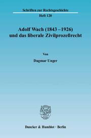 Adolf Wach (1843-1926) und das liberale Zivilprozessrecht - Cover