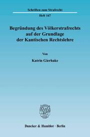 Begründung des Völkerstrafrechts auf der Grundlage der Kantischen Rechtslehre - Cover