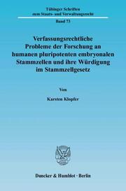 Verfassungsrechtliche Probleme der Forschung an humanen pluripotenten embryonalen Stammzellen und ihre Würdigung im Stammzellgesetz