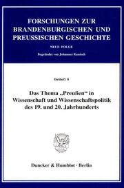 Das Thema 'Preussen' in Wissenschaft und Wissenschaftspolitik des 19.und 20.Jahr
