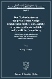 Das Notbischofsrecht der preußischen Könige und die preußische Landeskirche zwischen staatlicher Aufsicht und staatlicher Verwaltung.