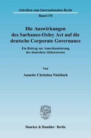 Die Auswirkungen des Sarbanes-Oxley Act auf die deutsche Corporate Governance.