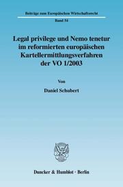 Legal privilege und Nemo tenetur im reformierten europäischen Kartellermittlungsverfahren der VO 1-2003.