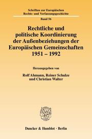 Rechtliche und politische Koordinierung der Außenbeziehungen der Europäischen Gemeinschaften 1951-1992