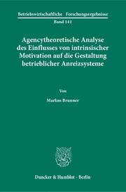 Agencytheoretische Analyse des Einflusses von intrinsischer Motivation auf die Gestaltung betrieblicher Anreizsysteme.