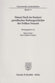 Simon Dach im Kontext preußischer Kulturgeschichte der Frühen Neuzeit.