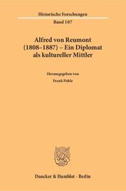 Alfred von Reumont (1808-1887) - Ein Diplomat als kultureller Mittler.