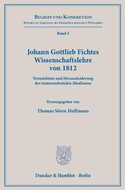 Johann Gottlieb Fichtes Wissenschaftslehre von 1812.