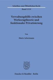Verwaltungshilfe zwischen Werkzeugtheorie und funktionaler Privatisierung.